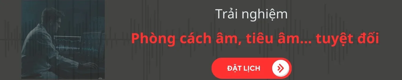 Trải nghiệm phòng cách âm, tiêu âm tuyệt đối